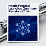 Naoris Protocol debuts quantum-resistant chain as Bitcoin, Ethereum face looming ‘Q-Day’ challenge